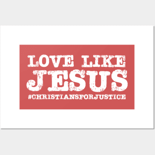 Christians for Justice: Love Like Jesus (white text) Posters and Art